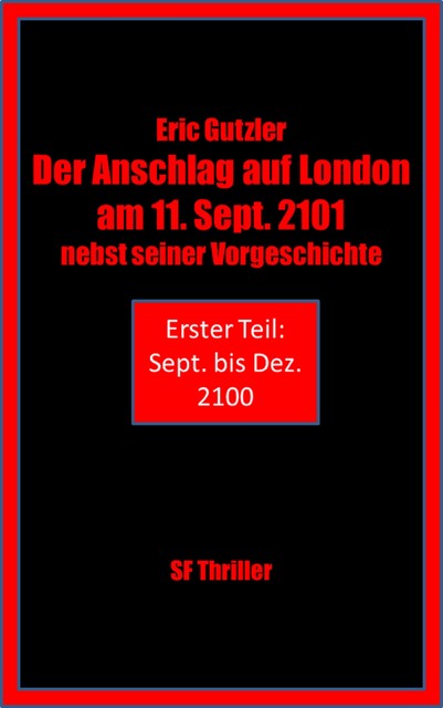 Der Anschlag auf London am 11. Sept. 2101 nebst seiner Geschichte, Eric Gutzler