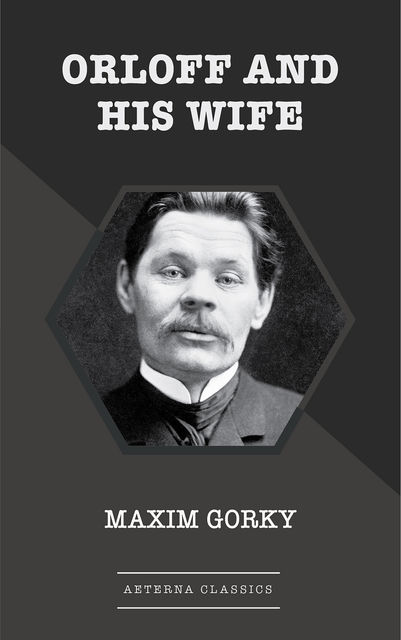 Orloff and His Wife, Maxim Gorky