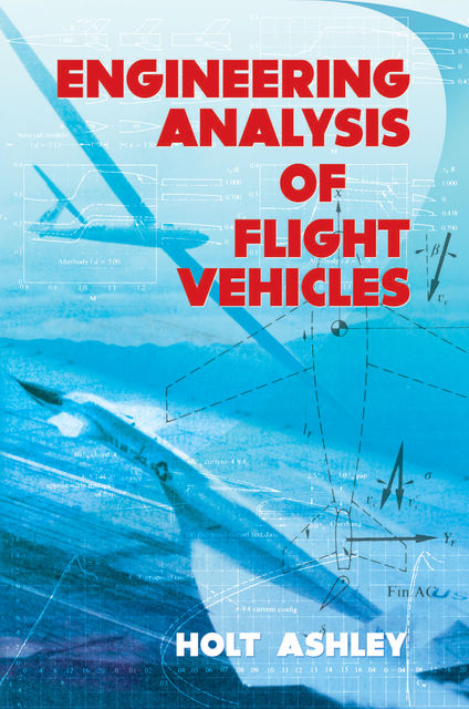 Engineering Analysis of Flight Vehicles, Holt Ashley