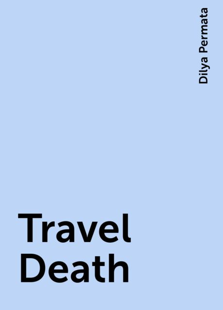 Travel Death, Dilya Permata