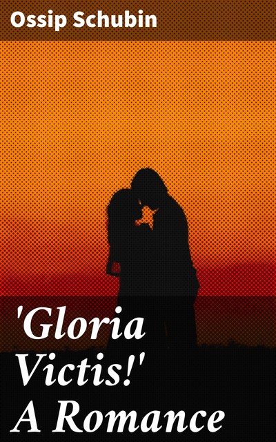 Gloria Victis!' A Romance, Ossip Schubin