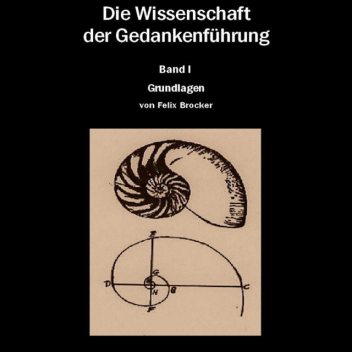 Die Wissenschaft der Gedankenführung Band 1 – Grundlagen, Felix Brocker