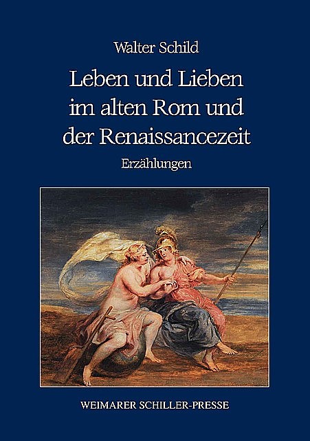 Leben und Lieben im alten Rom und der Renaissancezeit, Walter Schild