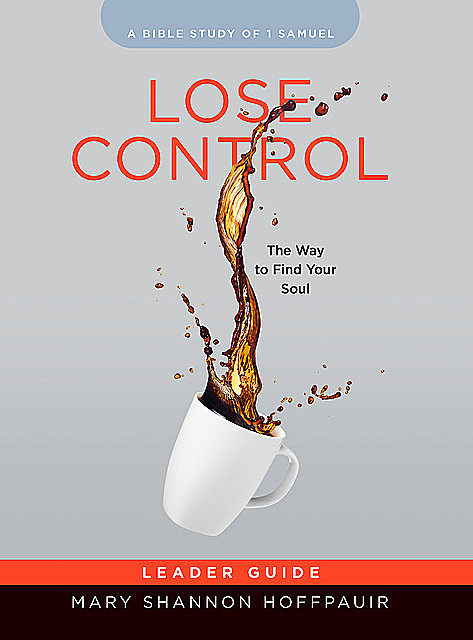 Lose Control – Women's Bible Study Leader Guide, Mary Shannon Hoffpauir