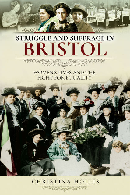 Struggle and Suffrage in Bristol, Christina Hollis