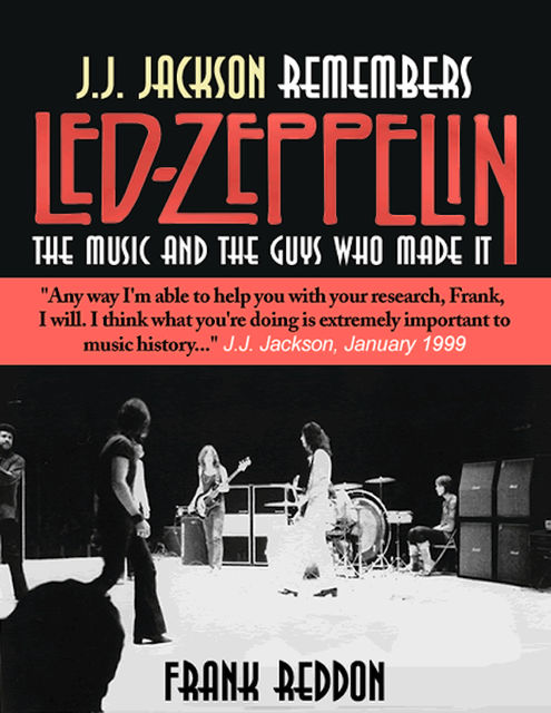 J.J. Jackson Remembers Led Zeppelin: The Music and The Guys Who Made It, Frank Ph. D Reddon