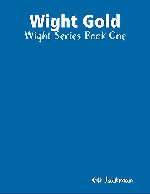 Wight Gold – Wight Series Book One, GD Jackman