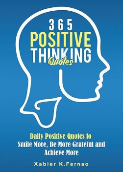 365 Positive Thinking Quotes, Xabier K. Fernao