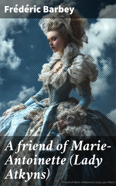 A friend of Marie-Antoinette (Lady Atkyns), Frédéric Barbey