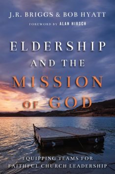 Eldership and the Mission of God, J.R. Briggs, Bob Hyatt
