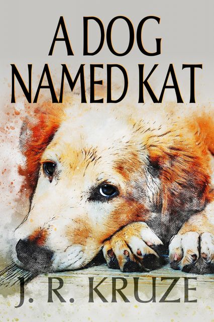 A Dog Named Kat, J.R. Kruze