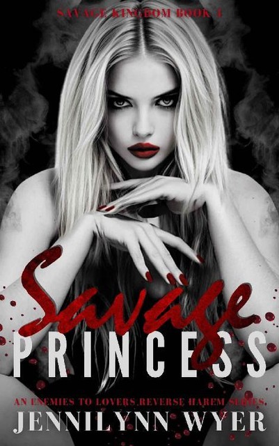Savage Princess: A dark, enemies to lovers, mafia, reverse harem romance (Savage Kingdom Series Book 1), Jennilynn Wyer