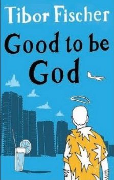 Классно быть Богом (Good to Be God), Тибор Фишер