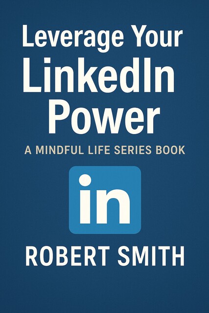 Leverage Your LinkedIn Power, Robert Smith