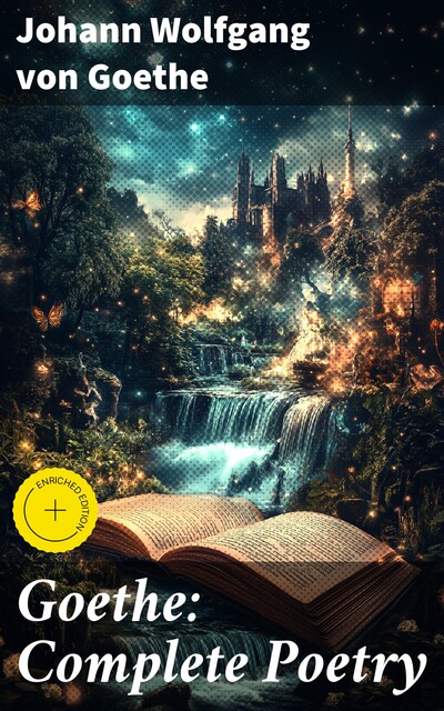 Goethe: Complete Poetry, Johan Wolfgang Von Goethe