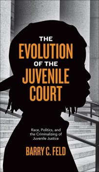 The Evolution of the Juvenile Court, Barry C.Feld