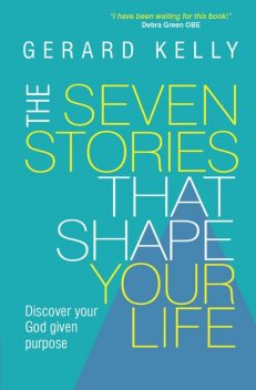 The Seven Stories that Shape Your Life, Gerard Kelly