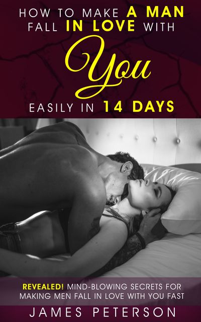 How to Make a Man Fall in Love With You Easily in 14 Days, James Peterson