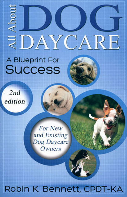 ALL ABOUT DOG DAYCARE, Robin Bennett