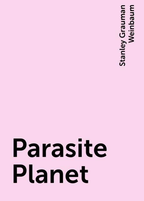 Parasite Planet, Stanley Grauman Weinbaum
