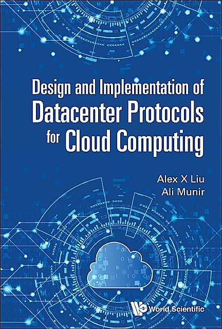 Design and Implementation of Datacenter Protocols for Cloud Computing, Alex Liu, Ali Munir