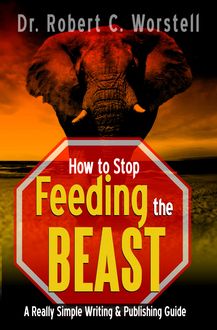 How to Stop Feeding the Beast, Robert C.Worstell