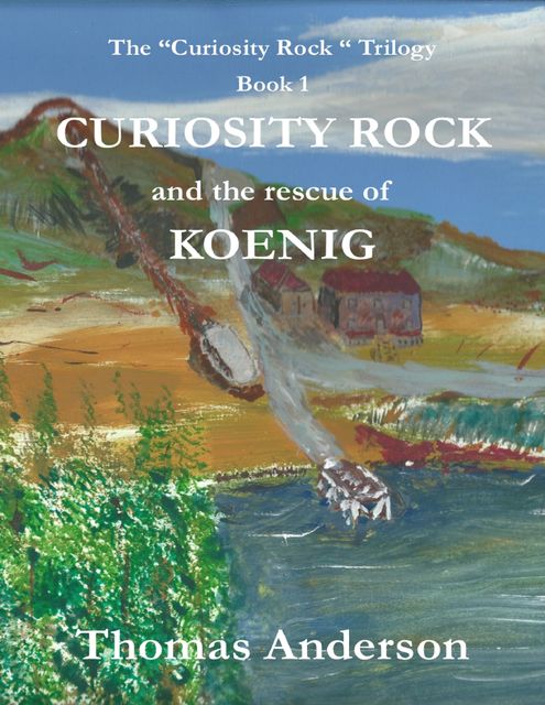 Curiosity Rock and the Rescue of Koenig, Thomas Anderson