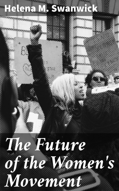 The Future of the Women's Movement, Helena M. Swanwick