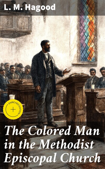 The Colored Man in the Methodist Episcopal Church, L.M. Hagood