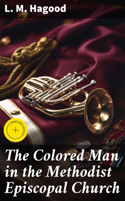 The Colored Man in the Methodist Episcopal Church, L.M. Hagood