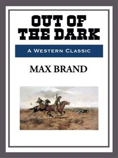 Out of the Dark, Max Brand