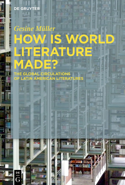 How Is World Literature Made, Gesine Müller