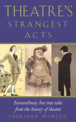 Theatre's Strangest Acts, Sheridan Morley