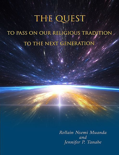 The Quest to Pass On Our Religious Tradition to the Next Generation, Jennifer P.Tanabe, Rollain Nsemi Muanda