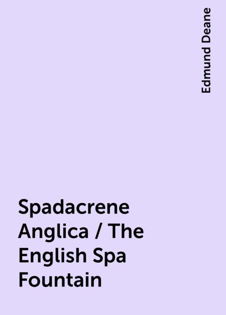 Spadacrene Anglica / The English Spa Fountain, Edmund Deane