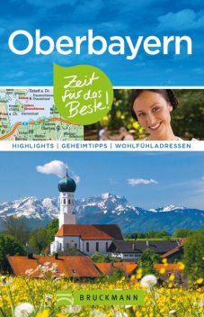 Bruckmann Reiseführer Oberbayern: Zeit für das Beste, Thomas Stankiewicz, Britta Mentzel