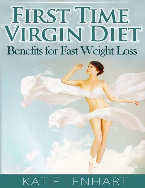 First Time Virgin Diet: Benefits for Fast Weight Loss, Katie Lenhart