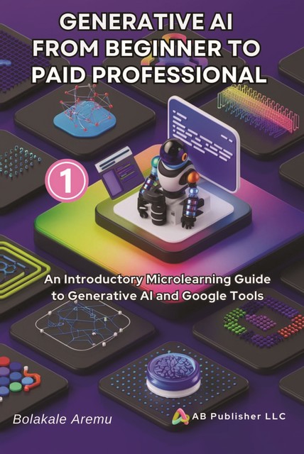 Generative AI From Beginner to Paid Professional, Bolakale Aremu