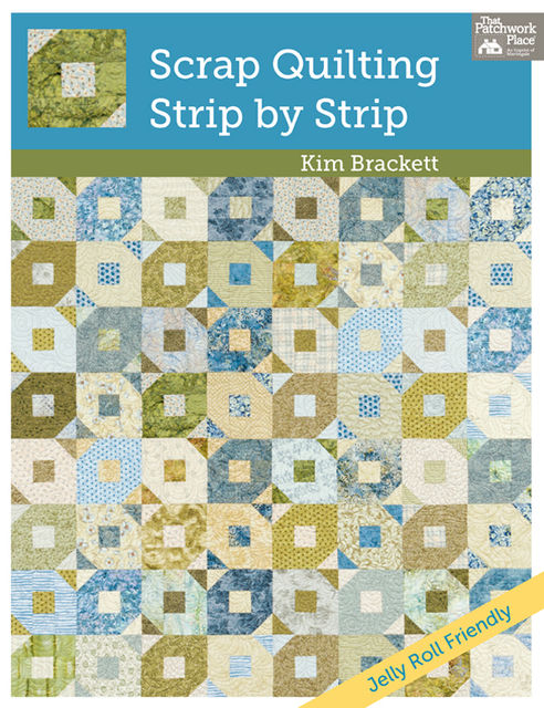 Scrap Quilting, Strip by Strip, Kim Brackett