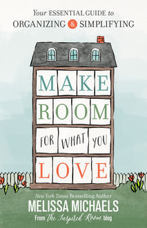 Make Room for What You Love, Melissa Michaels