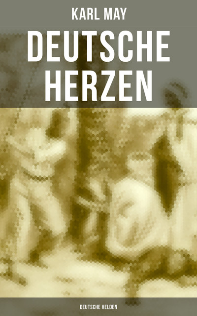 Deutsche Herzen – Deutsche Helden, Karl May