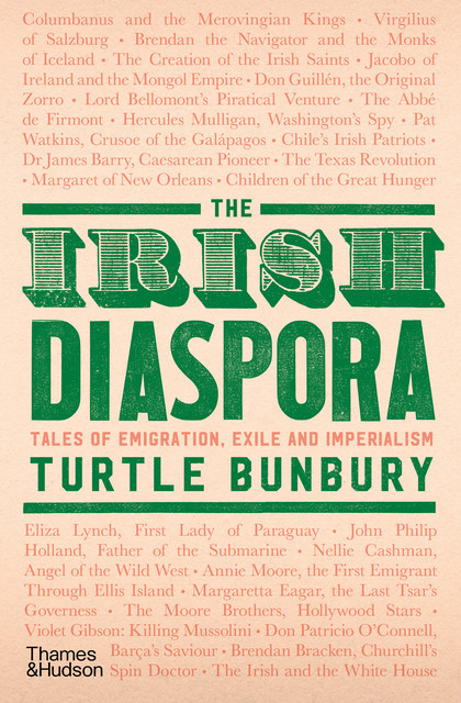 The Irish Diaspora: Tales of Emigration, Exile and Imperialism, Turtle Bunbury