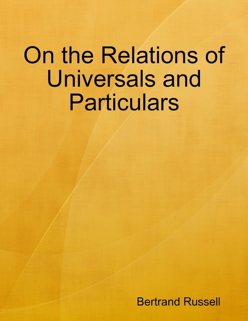 On the Relations of Universals and Particulars, Bertrand Russell