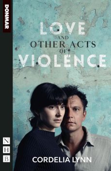 Love and Other Acts of Violence (NHB Modern Plays), Cordelia Lynn