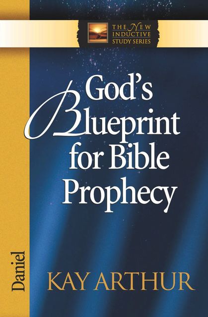 God's Blueprint for Bible Prophecy, Kay Arthur
