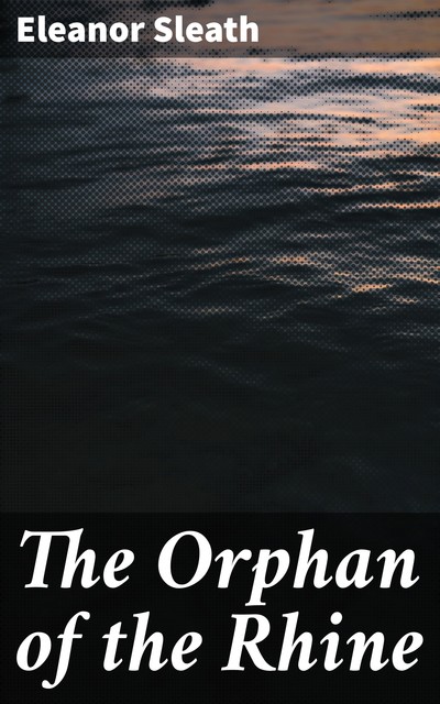 The Orphan of the Rhine, Eleanor Sleath