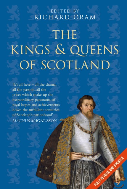 The Kings and Queens of Scotland: Classic Histories Series, Richard Oram