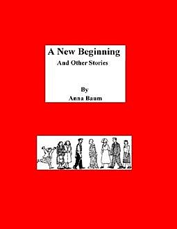 A New Beginning and Other Stories, Anna Baum
