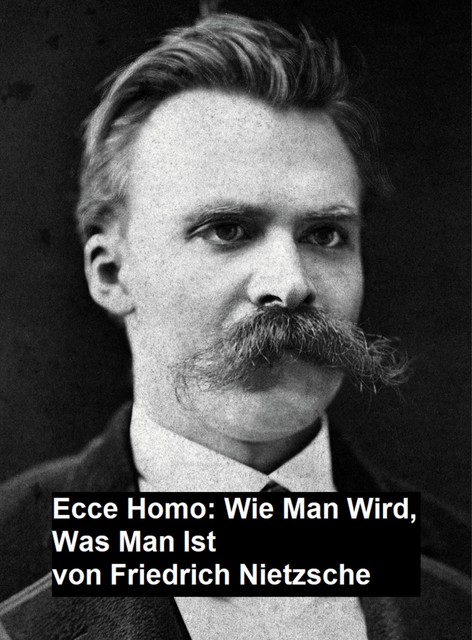 Ecce Homo: Wie man Wird, Was Man Ist, Friedrich Nietzsche