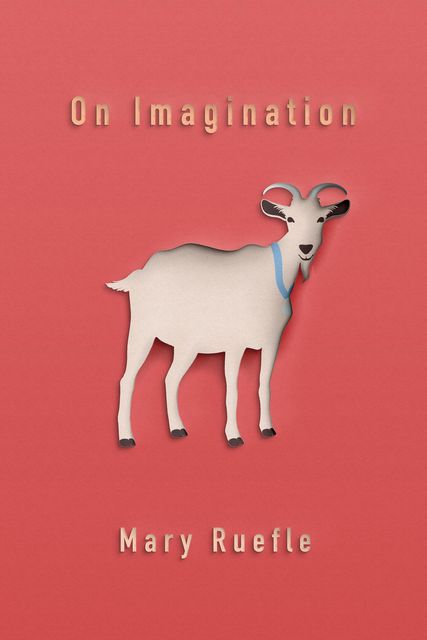On Imagination, Mary Ruefle